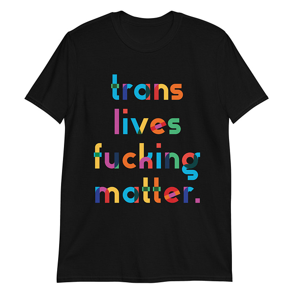 Colorful Language Collection: Trans Lives Fucking Matter - Unisex Tee - Image 6